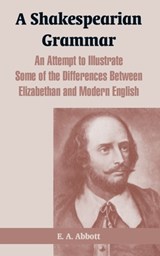 A Shakespearian Grammar - E A Abbott - 9781410216779
