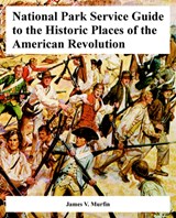 National Park Service Guide to the Historic Places of the American Revolution - James V Murfin - 9781410221100