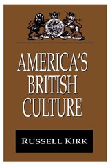 America's British Culture - Russell Kirk - 9781412804578