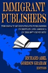 Immigrant Publishers - Richard Abel - 9781412808712