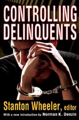 Controlling Delinquents - STANTON WHEELER ; NORMAN K. (UNIVERSITY OF ILLINOIS,  Urbana-Champagin, USA) Denzin - 9781412818643
