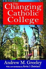 The Changing Catholic College - Andrew M. Greeley - 9781412852869