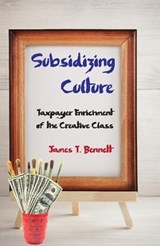 Subsidizing Culture - BENNETT,  James T. - 9781412862820
