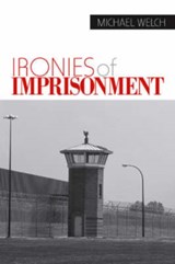 Ironies of Imprisonment - Michael Welch - 9781412904803