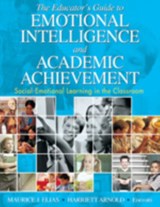 The Educator's Guide to Emotional Intelligence and Academic Achievement - Maurice J. Elias ; Harriett A. Arnold - 9781412914802