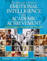 The Educator's Guide to Emotional Intelligence and Academic Achievement - Maurice J. Elias ; Harriett A. Arnold - 9781412914819