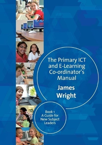 The Primary ICT & E-learning Co-ordinator's Manual, James Wright - Paperback - 9781412935630
