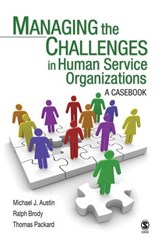 Managing the Challenges in Human Service Organizations - Michael J. Austin ; Ralph Brody ; Thomas R. Packard - 9781412941273