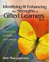 Identifying and Enhancing the Strengths of Gifted Learners, K-8 - Ann Marie Maccagnano - 9781412942539