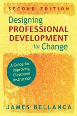 Designing Professional Development for Change - James A. Bellanca - 9781412965460
