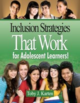 Inclusion Strategies That Work for Adolescent Learners! - Toby J. Karten - 9781412970464