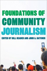Foundations of Community Journalism - Bill Reader ; John A. Hatcher - 9781412974660