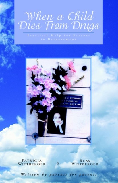 When a Child Dies From Drugs, Pat Wittberger ; Russ Wittberger - Paperback - 9781413439137