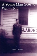 A Young Man Goes to War - 1944 - Arthur F. Adams - 9781414036878
