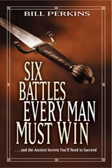 Six Battles Every Man Must Win - Bill Perkins - 9781414338989