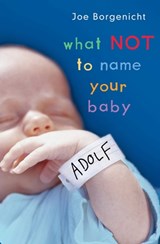 What Not to Name Your Baby - Joe Borgenicht - 9781416511243