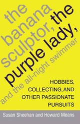 The Banana Sculptor, the Purple Lady, and the All-Night Swimmer - Susan Sheehan ; Howard Means - 9781416575207