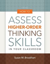 How to Assess Higher-Order Thinking Skills in Your Classroom - Susan M. Brookhart - 9781416610489