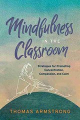 Mindfulness in the Classroom - Thomas Armstrong - 9781416627944