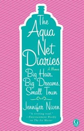 Aqua Net Diaries: Big Hair, Big Dreams, Small Town (Original)
