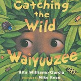 Catching the Wild Waiyuuzee - WILLIAMS-GARCIA,  Rita - 9781416961413