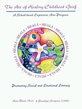 The Art of Healing Childhood Grief - Anne Black ; Penelope M. Simpson - 9781418422196