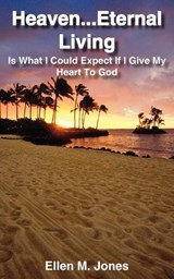 Heaven...Eternal Living - Ellen M. Jones - 9781418455279