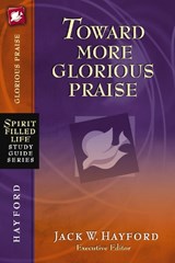 Toward More Glorious Praise - Jack W. Hayford - 9781418541231