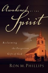Awakened by the Spirit - Ron M. Phillips - 9781418552275