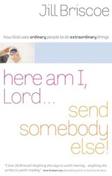 Here Am I, Lord...Send Somebody Else - Jill Briscoe - 9781418577346