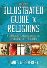 Nelson's Illustrated Guide to Religions - James A. Beverley - 9781418577469