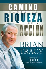 El camino hacia la riqueza en acción - Brian Tracy - 9781418581114