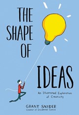 Shape of Ideas: An Illustrated Exploration of Creativity - Grant Snider - 9781419723179