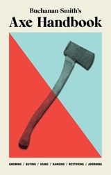 Buchanan-Smith’s Axe Handbook - Peter Buchanan-Smith ; Ross McCammon ; Ross Zdon - 9781419747670