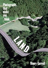 LAND: Photographs That Make You Think - Henry Carroll&, Michael Sand (ed.) - 9781419751479