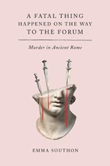 A Fatal Thing Happened on the Way to the Forum: Murder in Ancient Rome - SOUTHON,  Emma - 9781419753053