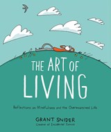The Art of Living: Reflections on Mindfulness and the Overexamined Life - Grant Snider - 9781419753510