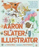 Aaron Slater, Illustrator - Andrea Beaty - 9781419753961