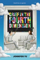 Grief in the Fourth Dimension - Jennifer Yu - 9781419767272