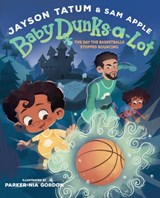 Baby Dunks-a-Lot: The Day the Basketballs Stopped Bouncing - Jayson Tatum ; Sam Apple - 9781419771477