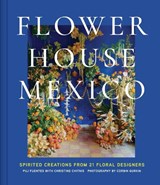 Flower House Mexico - Pili Fuentes ; Christine Chitnis - 9781419782497