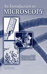 An Introduction to Microscopy - SUZANNE (PROFESSOR EMERITUS,  West Virginia University, USA) Bell ; Keith (West Virginia University, Morgantown, Virginia, USA) Morris - 9781420084504