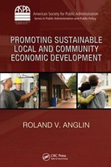 Promoting Sustainable Local and Community Economic Development - ROLAND V. (RUTGERS UNIVERSITY,  New Brunswick, New Jersey, USA) Anglin - 9781420088106