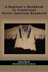 A Beginner's Handbook to Traditional Native American Beadwork - James Byrne - 9781420899481