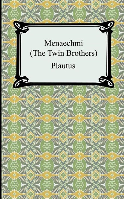 Menaechmi; Or, The Twin-Brothers, Plautus - Paperback - 9781420929065