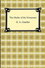 The Myths of the Norsemen - GUERBER,  H. A. - 9781420934441