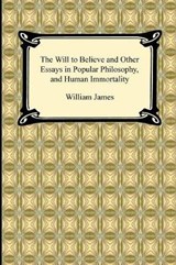 The Will to Believe and Other Essays in Popular Philosophy, and Human Immortality - JAMES,  William - 9781420938241