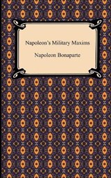 Napoleon's Military Maxims - BONAPARTE,  Napoleon - 9781420942361