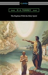 The Baptism With the Holy Spirit - R a Torrey - 9781420970760