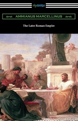 The Later Roman Empire - Ammianus Marcellinus - 9781420978872